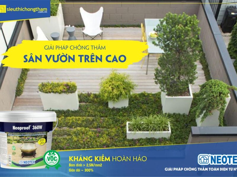 Neoproof 360W - Giải pháp chống thấm mái trồng cây ưu việt