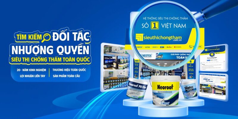TÌM KIẾM ĐỐI TÁC NHƯỢNG QUYỀN SIÊU THỊ CHỐNG THẤM TOÀN QUỐC Tìm kiếm đối tác nhượng quyền Siêu Thị Chống Thấm