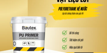 Bautek PU Primer – Vật liệu lót chống thấm quốc dân chuyên dụng cho gốc PU