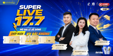 SUPER LIVE 17.07: MỞ ĐẠI LÝ DỄ DÀNG, CHỚP NGÀN ƯU ĐÃI KHỦNG