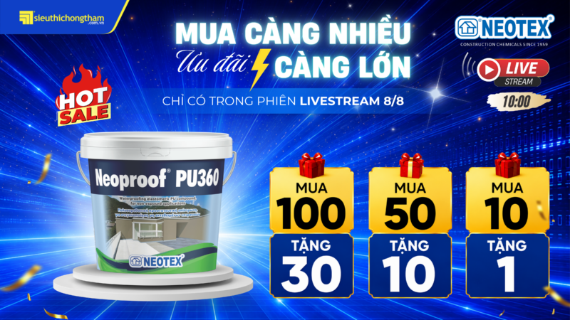 LIVESTREAM 8/8 SALE SẬP SÀN - VẬT LIỆU TỐT, CHỚP NGAY DEAL HỜI Ưu dãi dành riêng cho Neoproof PU360