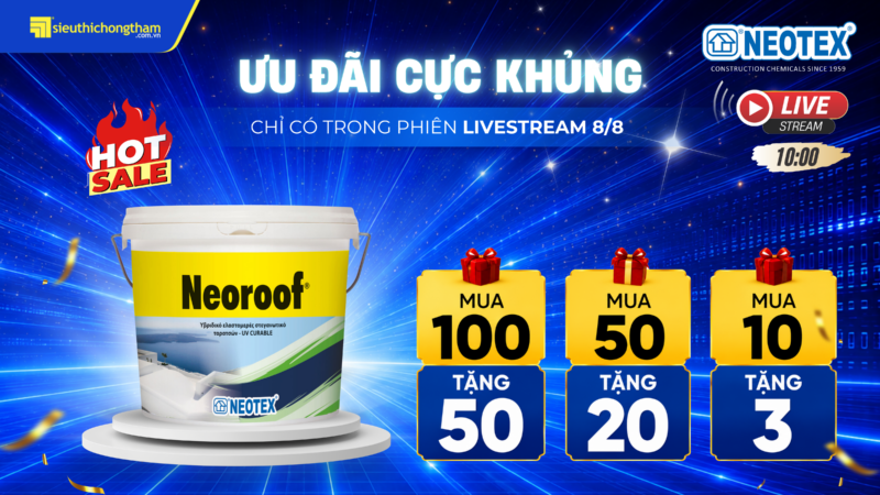 LIVESTREAM 8/8 SALE SẬP SÀN - VẬT LIỆU TỐT, CHỚP NGAY DEAL HỜI Ưu đãi cực khủng dành cho Neoroof chỉ có trong Livestream